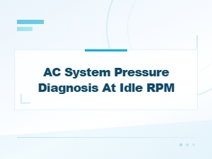 Ac System Pressure Diagnosis at Idle Rpm