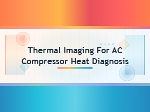 Thermal Imaging for Ac Compressor Heat Diagnosis: Spot Problems Fast