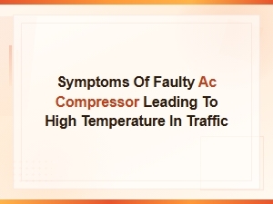 Common Causes of Ac Compressor Failure Causing High Temperature in Traffic