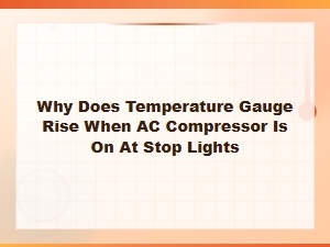 Why Does Temperature Gauge Rise When Ac Compressor Is on at Stop Lights