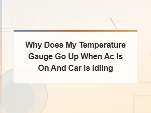 Why Does My Temperature Gauge Go Up When Ac Is on at Idle