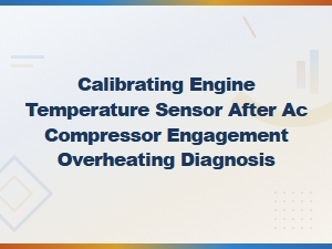 Calibrating Engine Temperature Sensor After Ac Overheating
