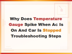 Why Does Temperature Gauge Spike When Ac Is on and Car Is Stopped Troubleshooting Steps