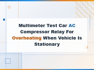 Multimeter Test Car Ac Compressor Relay for Overheating When Vehicle Is Stationary